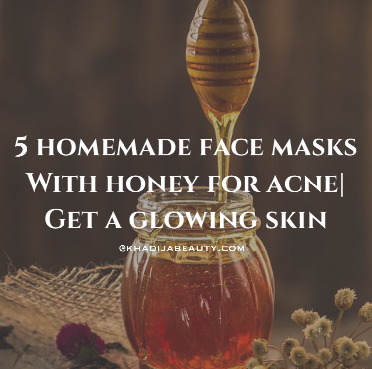 homemade face masks with honey for acne, get glowing skin, khadija beauty